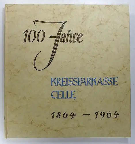 Mitarbeiter der Kreissparkasse Celle: Festschrift zur Feier des hundertjährigen Bestehens der Kreissparkasse Celle. 2. Januar 1964. 