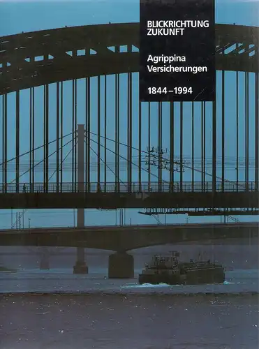 Zöller, Klaus (Bearb.): Blickrichtung Zukunft. 150 Jahre Agrippina Versicherungen 1844 - 1994. 