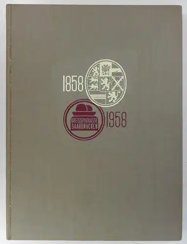 Kreissparkasse Saarbrücken (Hg.): 100 Jahre Kreissparkasse Saarbrücken. 1858-1958. 