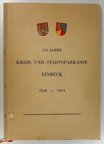 Kreis- und Stadtsparkasse Einbeck (Hg.): 125 Jahre Kreis- und Stadtsparkasse Einbeck. 1830 - 1954. Gemeinnützige und mündelsichere Körperschaft des öffentlichen Rechts. 