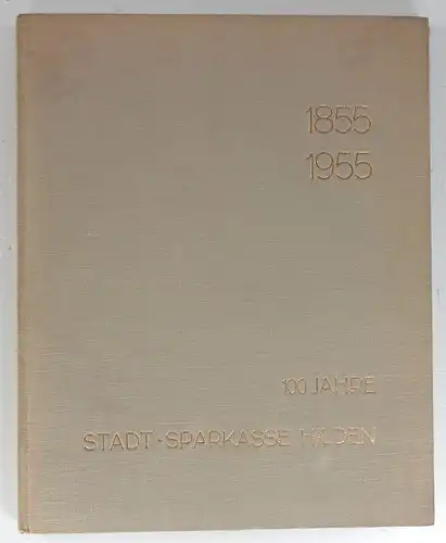 Bosbach, Heinz: Aus dem bewegten Leben einer Hundertjährigen. 100 Jahre Stadt-Sparkasse Hilden. 1855-1955. 100 Jahre im Dienste der Bürgerschaft. 