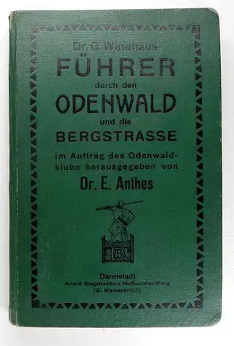 Windhaus, G: Führer durch den Odenwald und die Bergstraße sowie die angrenzenden Teile des Main- und Neckar-Tals. Im Auftrag des Odenwaldklubs herausgegeben von Eduard Anthes. 