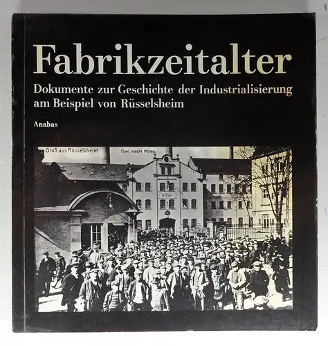 Museum der Stadt Rüsselsheim (Hg.): Fabrikzeitalter. Dokumente zur Geschichte der Industrialisierung am Beispiel von Rüsselsheim. Unter Mitarbeit von Peter Schirmbeck, Dieter Kramer, Wolfgang Schneider, Johann Welsch und Ralf Beckmann. 