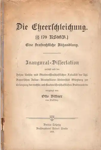 Bittner, Otto: Die Eheerschleichung . Eine strafrechtl. Abhandlung. (Dissertation). 