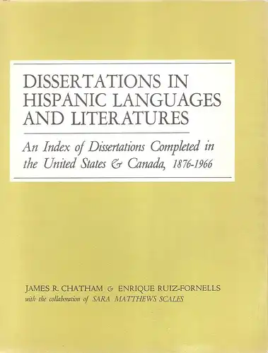 James R. Chatham / Enrique Ruiz-Fornells / Carmen C. MacClendon: Dissertations in Hispanic languages and literatures. 1876 - 1966 an index of dissertations completed in the United States and Canada. 