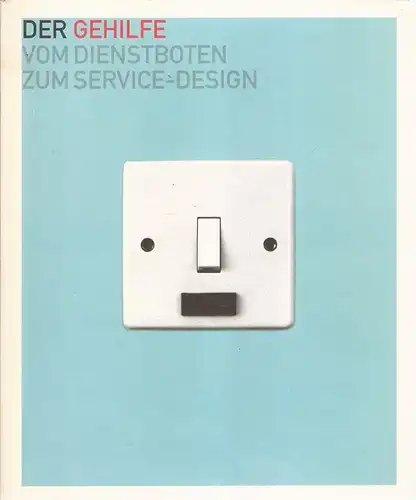 Museum für Gestaltung Zürich (Hrsg.): Der Gehilfe. Vom Dienstboten zum Service-Design. (Anlässl. d. Ausstellung " Der Gehilfe - vom Dienstboten zum Service-Design" im Museum für Gestaltung Zürich, 2000, sowie in der Kunsthalle Krems, 2001). 
