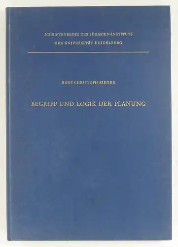 Rieger, Hans Christoph: Begriff und Logik der Planung. Versuch einer allgemeinen Grundlegung unter Berücksichtigung informationstheoretischer und kybernetischer Gesichtspunkte. (Schriftenreihe des Südasien Instituts der Universität Heidelberg.. 