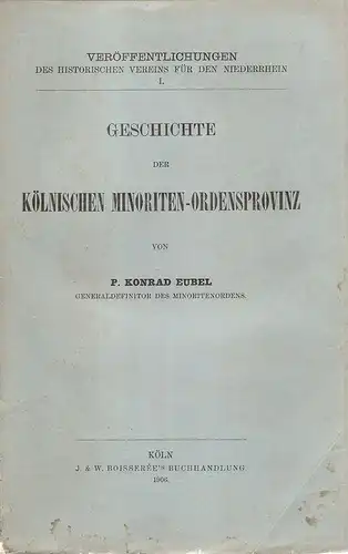 Eubel, Konrad: Geschichte der Kölnischen Minoriten-Ordensprovinz. (Veröffentlichungen d. hist. Vereins f. d. Niederrhein ; 1). 