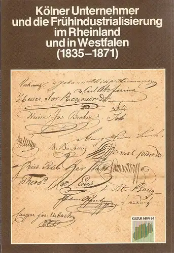 Eyll, Klara van / Rheinisch-Westfälisches Wirtschaftsarchiv (Hrsg.): Kölner Unternehmer und die Frühindustrialisierung im Rheinland und in Westfalen (1835 - 1871) : (Ausstellung). 