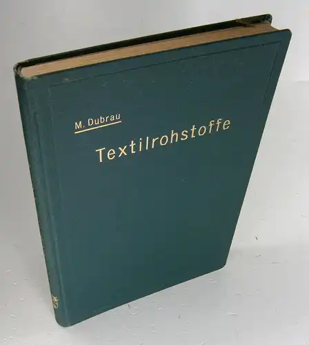 Dubrau, Max: Textilrohstoffe. Vorkommen, Gewinnung, Eigenschaften, Handel und Verspinnung. 