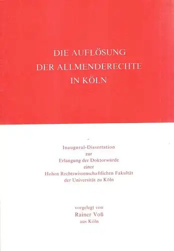 Voss, Rainer: Die Auflösung der Allmenderechte in Köln. (Dissertation). 