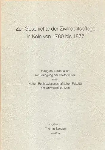 Langen, Thomas: Zur Geschichte der Zivilrechtspflege in Köln von 1780 bis 1877. 