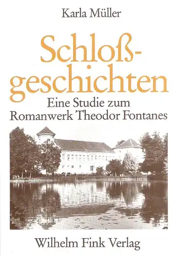 Müller, Karla: Schlossgeschichten. Eine Studie zum Romanwerk Theodor Fontanes. (Münchener germanistische Beiträge ; Bd. 36). 