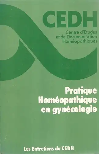 Centre d'Etudes et de Documentation Homeopathiques (Hrsg.): Pratique homeopathique en gynecologie. 