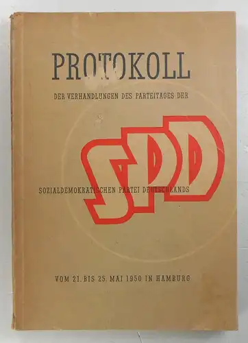Ohne Autor: Protokoll der Verhandlungen des Parteitages der Sozialdemokratischen Partei Deutschlands (SPD) vom 21. bis 25. Mai 1950 in Hamburg. 