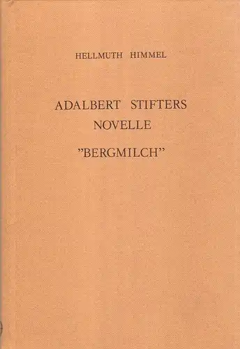 Himmel, Hellmuth: Adalbert Stifters Novelle "Bergmilch". Eine Analyse. 