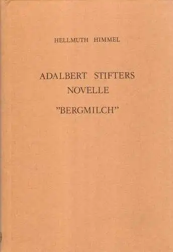 Himmel, Hellmuth: Adalbert Stifters Novelle "Bergmilch". Eine Analyse. 