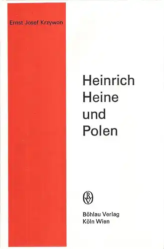 Krzywon, Ernst Josef: Heinrich Heine und Polen : ein Beitr. z. Poetik d. polit. Dichtung zwischen Romantik u. Realismus. 