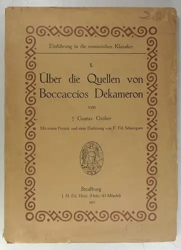 Gröber, Gustav: Über die Quellen von Boccaccios Dekameron. Mit einem Porträt und einer Einleitung von F. Ed. Schneegans. (Einführung in die romanischen Klassiker, 1). 