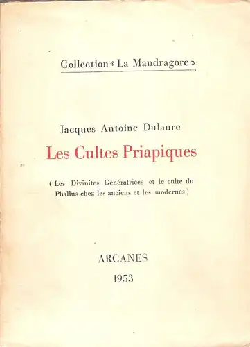 Dulaure, Jacques Antoine: Les cultes priapiques(les divinites géneratrices et le culte du Phallus chez les anciens et les modernes). (Collection "La Mandragore"). 