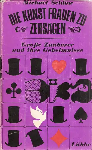 Seldow, Michel: Die Kunst, Frauen zu zersägen. Grosse Zauberer u. ihre Geheimnisse. 