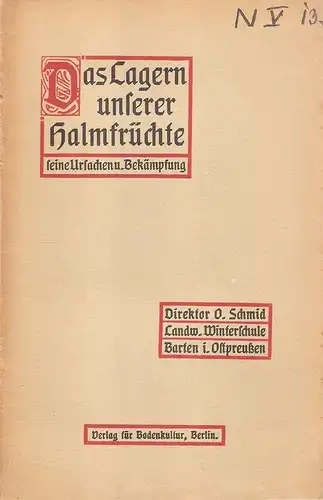 Schmid, O: Das Lagern unserer Halmfrüchte, seine Ursachen und Bekämpfung. 