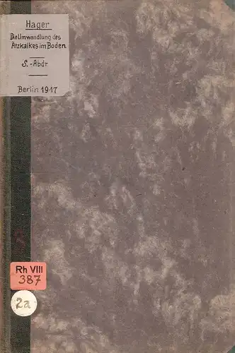 Hager, Georg: Die Umwandlung des Ätzkalkes im Boden und die Löslichkeit der gebildeten Kalkverbindungen. (Aus: Journal f. Landwirtsch. 65). 