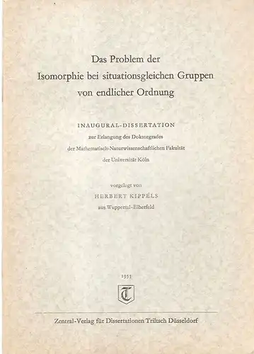 Kippels, Herbert: Das Problem der Isomorphie bei situationsgleichen Gruppen von endlicher Ordnung. (Dissertation). 
