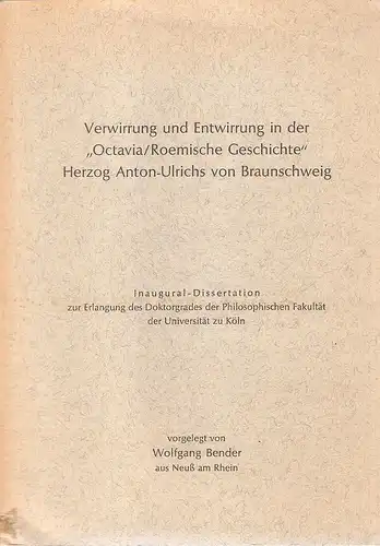 Bender, Wolfgang: Verwirrung und Entwirrung in der "Octavia/Roemische Geschichte" Herzog Anton-Ulrichs von Braunschweig. (Dissertation). 