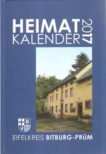 Landkreis Bitburg-Prüm (Hrsg.): Heimatkalender 2017. Eifelkreis Bitburg-Prüm. 