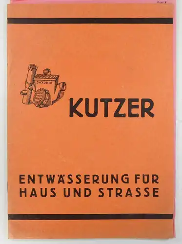 Kutzer, A. Wilhelm: Entwässerung für Haus und Strasse. Musterbuch für Straßen  und Hausentwässerungsartikel. Kanalisations Artikel. Ausgabe 1933. A. Wilhelm Kutzer   Leipzig, Ingenieur.. 