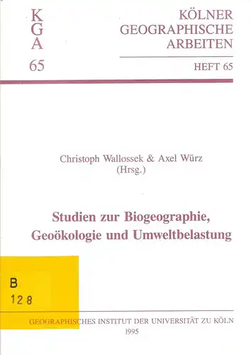 Wallossek, Christoph (Hrsg.): Studien zur Biogeographie, Geoökologie und Umweltbelastung. (Kölner geographische Arbeiten ; H. 65). 
