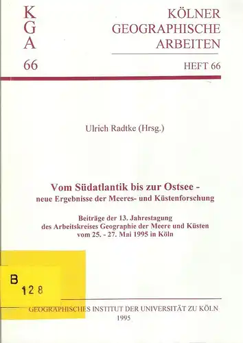 Radtke, Ulrich (Hrsg.): Vom Südatlantik bis zur Ostsee : neue Ergebnisse der Meeres- und Küstenforschung ; vom 25. - 27. Mai 1995 in Köln. (Kölner geographische Arbeiten ; H. 66). 