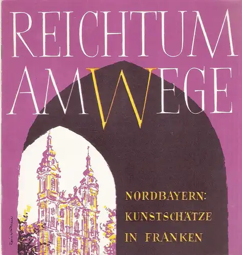 Fremdenverkehrsverband Nordbayern e.V., Nürnberg (Hrsg.): Reichtum am Wege. Nordbayern: Kunstschätze in Franken. (Werbeprospekt). 