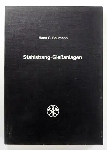 Baumann, Hans G: Stahlstrang-Gießanlagen. 
