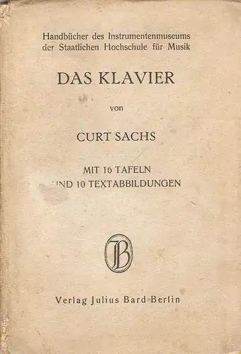 Sachs, Curt: Das Klavier. (Handbücher des Instrumentenmuseums der Staatlichen Hochschule für Musik ; Bd. 1). 