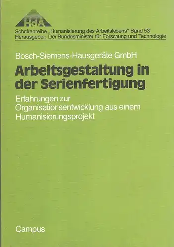 Wexlberger, Ludwig (Hrsg.): Arbeitsgestaltung in der Serienfertigung. Erfahrungen zur Organisationsentwicklung aus e. Humanisierungsprojekt / Bosch-Siemens-Hausgeräte-GmbH. (Schriftenreihe Humanisierung des Arbeitslebens ; Bd. 53). 