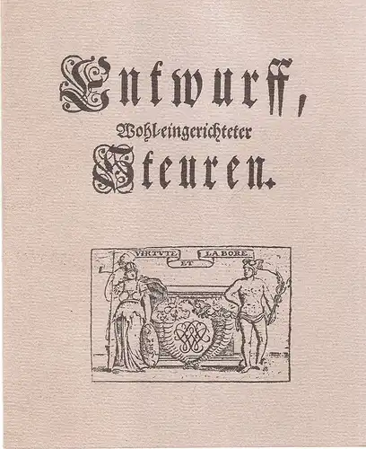 Lau, Theodor Ludwig (Verf.) / Pausch, Alfons (Mitw.): Entwurf wohl-eingerichteter Steuern aus dem Jahre 1719. (Nebent.: Entwurff wohl-eingerichteter Steuren). 