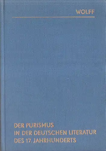 Wolff, Hans: Der Purismus in der deutschen Litteratur [Literatur] des siebzehnten Jahrhunderts. 