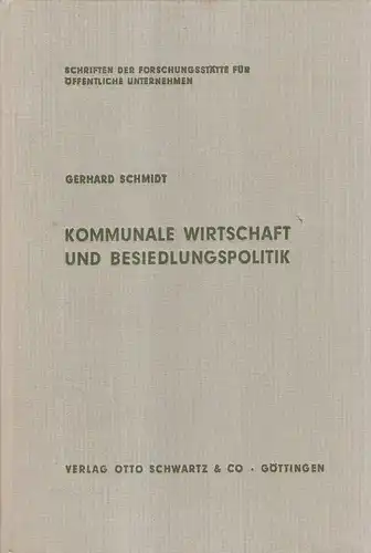 Schmidt, Gerhard: Kommunale Wirtschaft und Besiedlungspolitik. (Schriften der Forschungsstätte für Öffentlichen Unternehmen, Köln ; Bd. 3). 
