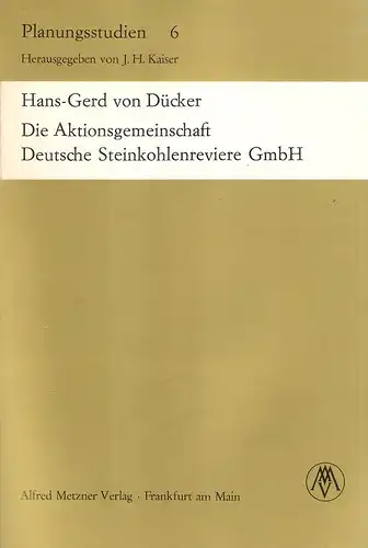 Dücker, Hans-Gerd von: Die Aktionsgemeinschaft Deutsche Steinkohlenreviere GmbH : Grundzüge e. kooperativen Planung durch Staat u. Wirtschaft. (Planungsstudien ; 6). 