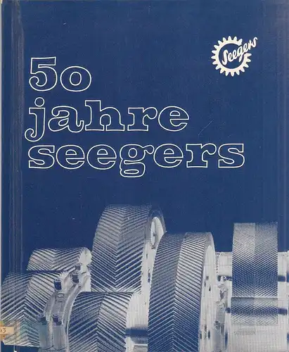 August Seegers Zahnräderfabrik und Getriebebau GmbH, Hannover- Linden (Hrsg.): 50 Jahre Zahnräder von August Seegers. (Deckeltitel: 50 Jahre Seegers). 