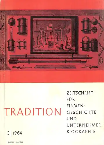Treue, Wilhelm (Hrsg.): Tradition. Zeitschrift für Firmengeschichte und Unternehmerbiographie.  9. Jhrg., Heft 3 , 1964 (apart). Themenübersicht: Milkereit, Gertrud: Der "Erste Allgemeine Wirtschaftsarchivartag" und...