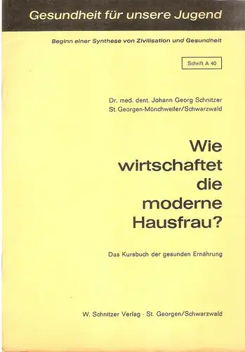 Schnitzer, Johann Georg: Wie wirtschaftet die moderne Hausfrau? Das Kursbuch d. gesunden Ernährung. (Gesundheit für unsere Jugend. Schrift A 40). 