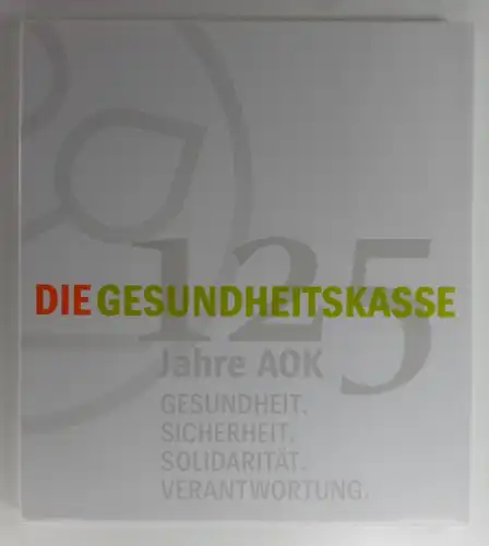 Ahrens, Hans Jürgen: Die Gesundheitskasse. 125 Jahre AOK. Eine Festschrift zum Jubiläum. 