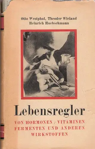 Westphal, Otto / Wieland, Theodor / Huebschmann, Heinrich: Lebensregler. Von Hormonen, Vitaminen, Fermenten u. a. Wirkstoffen. 