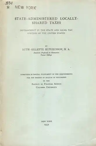 Hutchinson, Ruth Gillette: State-administered locally-shared taxes. Development in the state and local tax systems of the United States. Dissertation. 