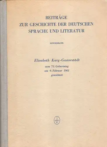 Müller, Gertraud / Karg-Gasterstädt, Elisabeth: Beiträge zur Geschichte der deutschen Sprache und Literatur. 82. Band. Sonderband. Elisabeth Karg-Gasterstädt zum 75. Geburtstag am 9. Februar 1961 gewidment. 