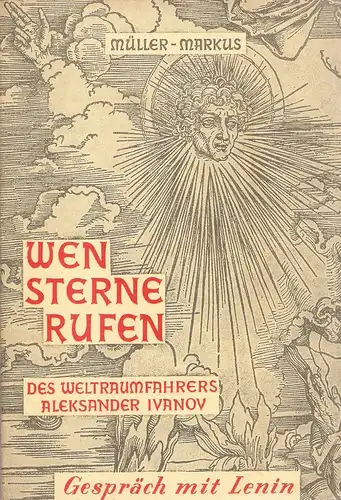 Müller-Markus, Siegfried: Wen Sterne rufen. (Des Weltraumfahrers Aleksander Ivanov Gespräch mit Lenin). 