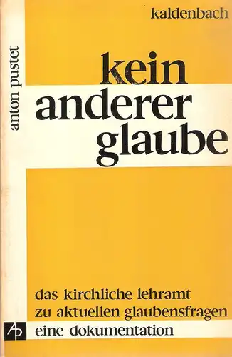 Kaldenbach, Gisela: Kein anderer Glaube. Das kirchl. Lehramt zu aktuellen Glaubensfragen. Eine Dokumentation. 